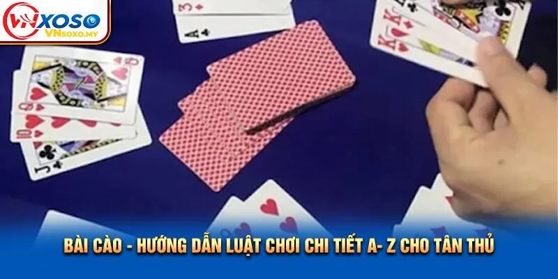 Bài Cào - Hướng Dẫn Luật Chơi Chi Tiết A- Z Cho Tân Thủ