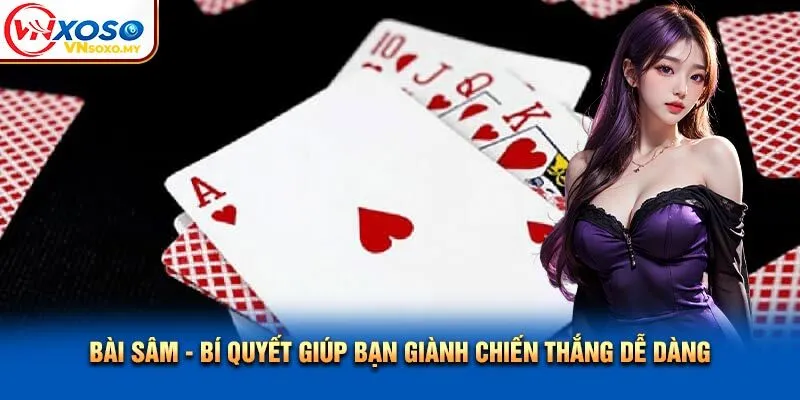 Bài Sâm - Bí Quyết Giúp Bạn Giành Chiến Thắng Dễ Dàng
