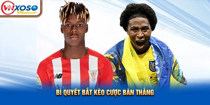 Bí quyết bắt kèo cược bàn thắng Bí quyết bắt kèo cược bàn thắng