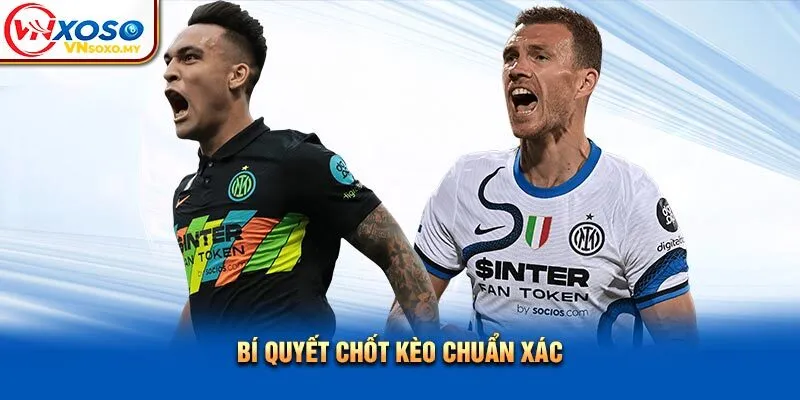 Bí quyết chốt kèo chuẩn xác