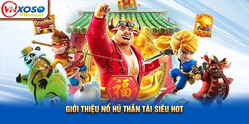 Giới thiệu Nổ Hũ Thần Tài siêu hot