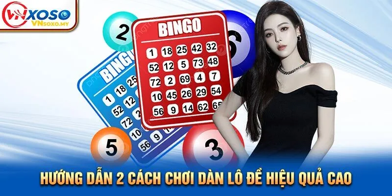 Hướng dẫn 2 cách chơi dàn lô đề hiệu quả cao