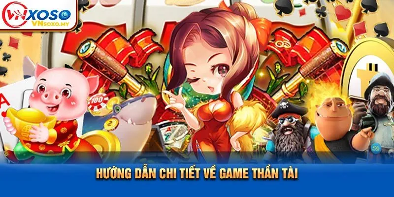 Hướng dẫn chi tiết về game Thần Tài