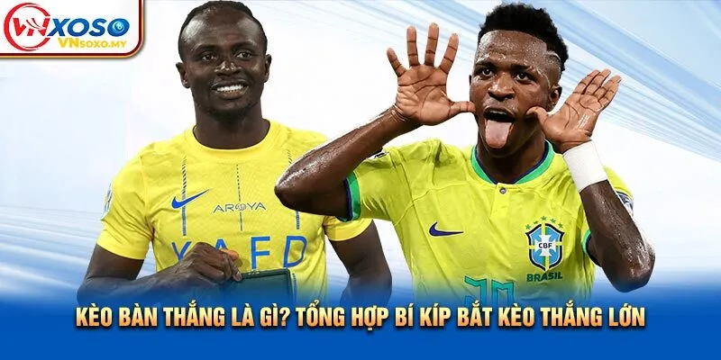 Kèo Bàn Thắng Là Gì? Tổng Hợp Bí Kíp Bắt Kèo Thắng Lớn