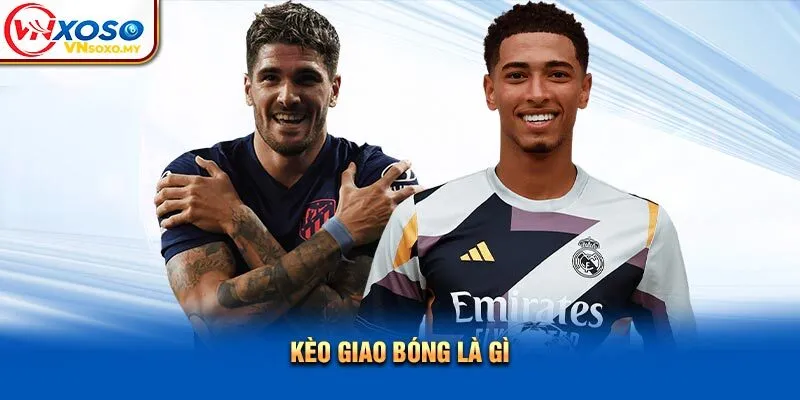 Kèo giao bóng là gì