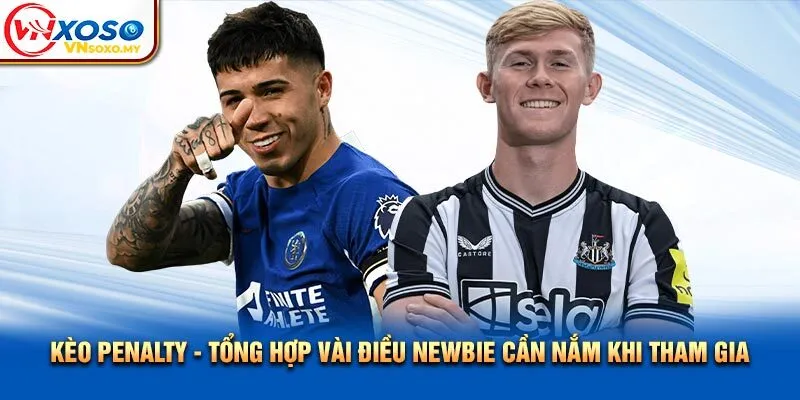 Kèo Penalty - Tổng Hợp Vài Điều Newbie Cần Nắm Khi Tham Gia