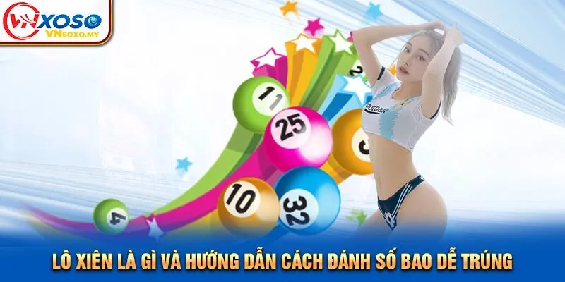 Lô Xiên Là Gì Và Hướng Dẫn Cách Đánh Số Bao Dễ Trúng