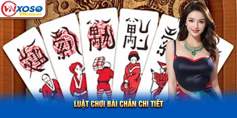 Luật chơi bài chắn chi tiết