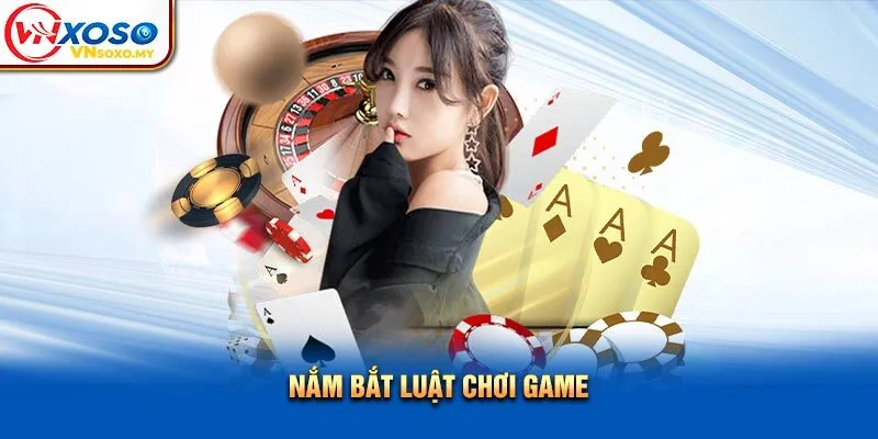 Nắm bắt luật chơi game Nắm bắt luật chơi game