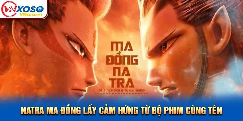 Natra Ma Đồng lấy cảm hứng từ bộ phim cùng tên