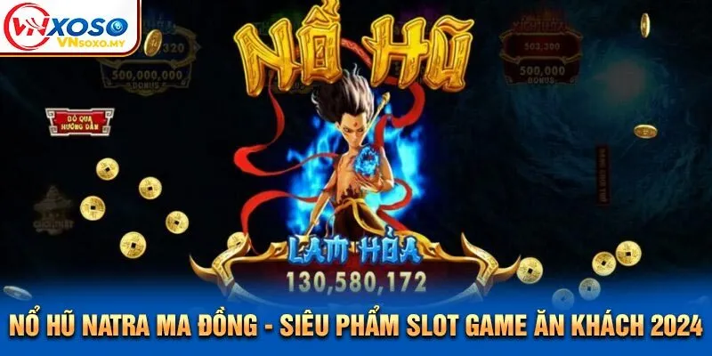 Nổ Hũ Natra Ma Đồng - Siêu Phẩm Slot Game Ăn Khách 2024