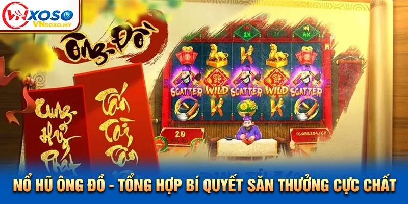 Nổ Hũ Ông Đồ - Tổng Hợp Bí Quyết Săn Thưởng Cực Chất