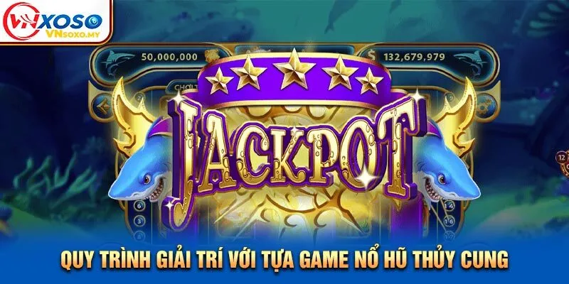 Quy trình giải trí với tựa game Nổ Hũ Thủy Cung Quy trình giải trí với tựa game Nổ Hũ Thủy Cung