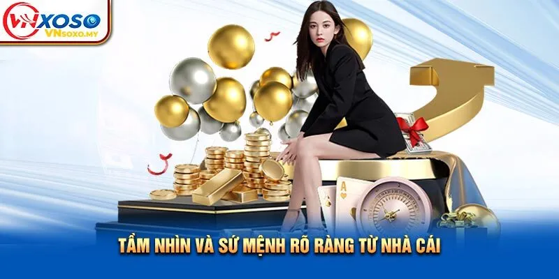 Tầm nhìn và sứ mệnh rõ ràng từ nhà cái