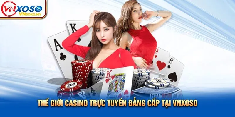 Thế giới casino trực tuyến đẳng cấp tại Vnxoso