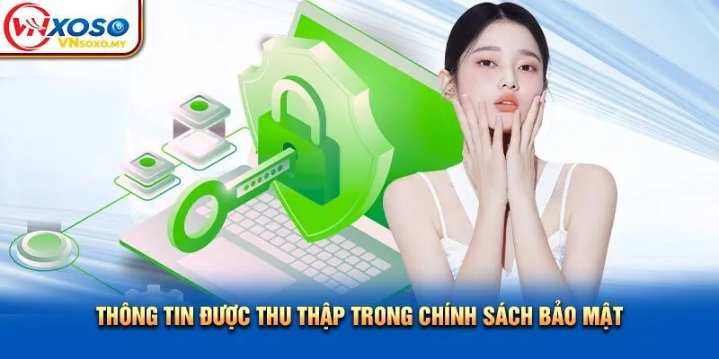 Thông tin được thu thập trong chính sách bảo mật Thông tin được thu thập trong chính sách bảo mật
