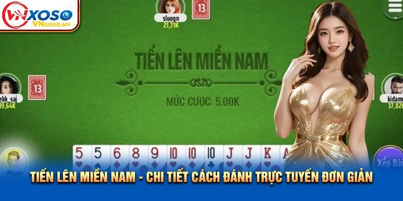 Tiến Lên Miền Nam - Chi Tiết Cách Đánh Trực Tuyến Đơn Giản
