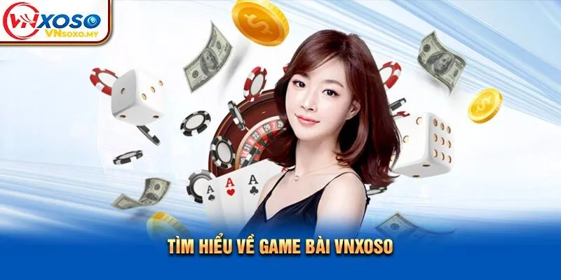 Tìm hiểu về game bài Vnsoxo Tìm hiểu về game bài Vnxoso