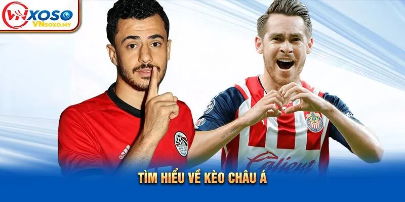 Tìm hiểu về kèo châu Á Tìm hiểu về kèo châu Á