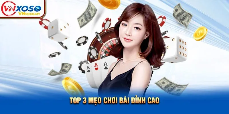 Top 3 mẹo chơi bài đỉnh cao