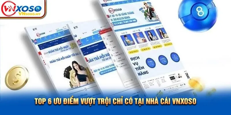 Top 6 ưu điểm vượt trội chỉ có tại nhà cái Vnxoso