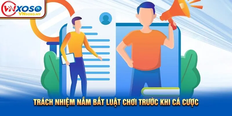Trách nhiệm nắm bắt luật chơi trước khi cá cược Trách nhiệm nắm bắt luật chơi trước khi cá cược
