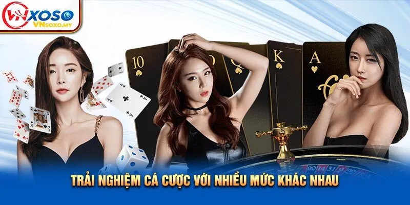 Trải nghiệm cá cược với nhiều mức khác nhau