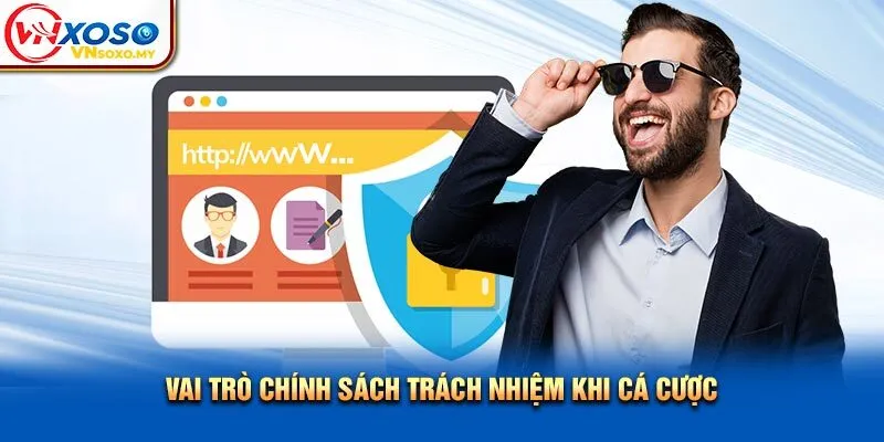 Vai trò chính sách trách nhiệm khi cá cược Vai trò chính sách trách nhiệm khi cá cược
