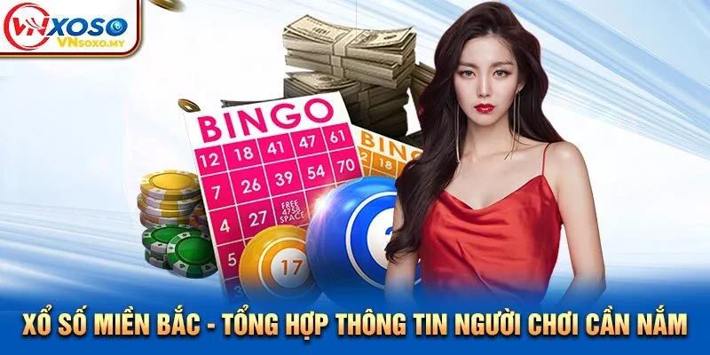 Xổ Số Miền Bắc - Tổng Hợp Thông Tin Người Chơi Cần Nắm