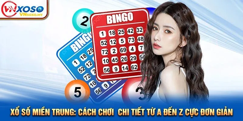 Xổ Số Miền Trung: Cách Chơi  Chi Tiết Từ A Đến Z Cực Đơn Giản